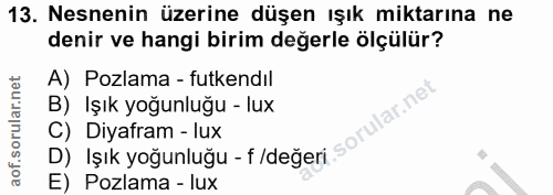13. soru: Nesnenin üzerine düşen ışık miktarına ne denir ve hangi birim değerle ölçülür? A) Pozlama - futkendıl B) Işık yoğunlu…