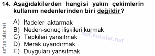 14. soru: Aşağıdakilerden hangisi yakın çekimlerin kullanım nedenlerinden biri değildir? A) İfadeleri aktarmak B) Neden-sonuç i…