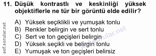11. soru: Düşük kontrastlı ve keskinliği yüksek objektiflerle ne tür bir görüntü elde edilir? A) Yüksek seçiklikli ve yumuşak t…