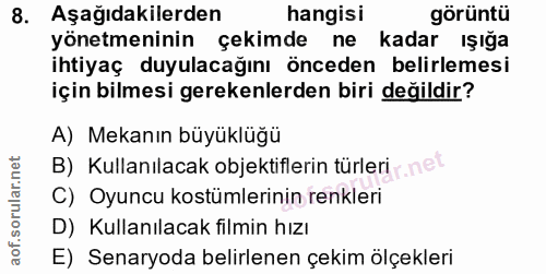 8. soru: Aşağıdakilerden hangisi görüntü yönetmeninin çekimde ne kadar ışığa ihtiyaç duyulacağını önceden belirlemesi için bil…