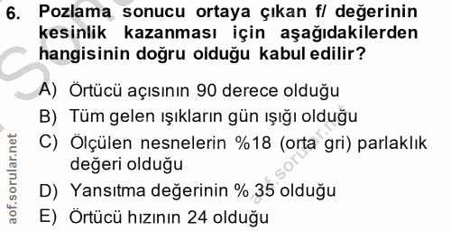 6. soru: Pozlama sonucu ortaya çıkan f/ değerinin kesinlik kazanması için aşağıdakilerden hangisinin doğru olduğu kabul edilir…