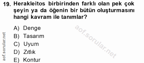 19. soru: Herakleitos birbirinden farklı olan pek çok şeyin ya da öğenin bir bütün oluşturmasını hangi kavram ile tanımlar? A)…