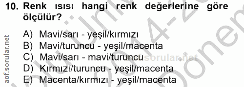 10. soru: Renk ısısı hangi renk değerlerine göre ölçülür? A) Mavi/sarı - yeşil/kırmızı B) Mavi/turuncu - yeşil/macenta one C) M…