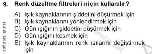 9. soru: Renk düzeltme filtreleri niçin kullanılır? A) Işık kaynaklarının şiddetini düşürmek için B) Işık kaynaklarını yönlend…