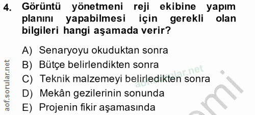 4. soru: Görüntü yönetmeni reji ekibine yapım planını yapabilmesi için gerekli olan bilgileri hangi aşamada verir? A) Senaryoy…