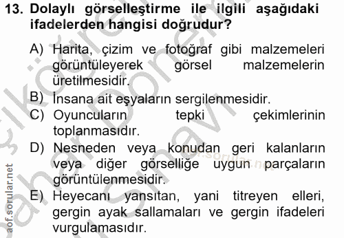 13. soru: Dolaylı görselleştirme ile ilgili aşağıdaki ifadelerden hangisi doğrudur? A) 'Harita, çizim ve fotoğraf gibi malzemel…