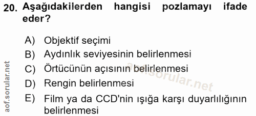 20. soru: Aşağıdakilerden hangisi pozlamayı ifade eder? A) Objektif seçimi B) Aydınlık seviyesinin belirlenmesi C) Örtücünün aç…