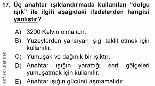17. soru: Uç anahtar ışıklandırmada kullanılan "dolgu ışık" ile ilgili aşağıdaki ifadelerden hangisi yanlıştır? A) 3200 Kelvin…
