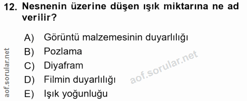 12. soru: Nesnenin üzerine düşen ışık miktarına ne ad verilir? A) Görüntü malzemesinin duyarlılığı B) Pozlama C) Diyafram D) Fi…