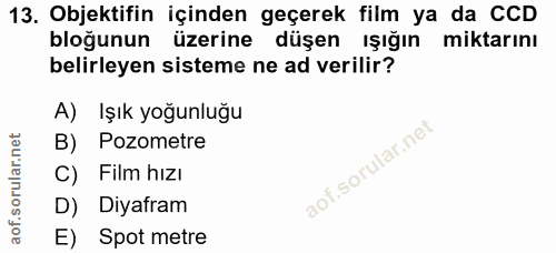 13. soru: Objektifin içinden geçerek film ya da CCD bloğunun üzerine düşen ışığın miktarını belirleyen sisteme ne ad verilir? A…