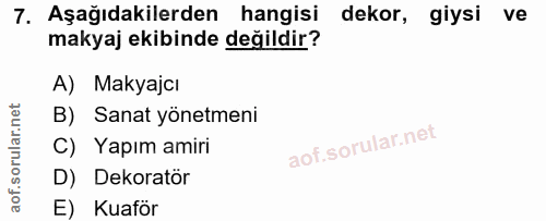 7. soru: Aşağıdakilerden hangisi dekor, giysi ve makyaj ekibinde değildir? A) Makyajcı B) Sanat yönetmeni C) Yapım amiri D) De…