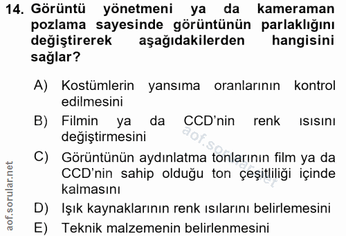 14. soru: Görüntü yönetmeni ya da kameraman pozlama sayesinde görüntünün parlaklığını değiştirerek aşağıdakilerden hangisini sa…