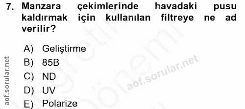 7. soru: Manzara çekimlerinde havadaki pusu kaldırmak için kullanılan filtreye ne ad verilir? A) Geliştirme B) 85B C) ND D) UV…