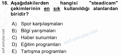 18. soru: Aşağıdakilerden hangisı "steadicam" çekimlerinin en sık kullanıldığı alanlardan biridir? A) Spor karşılaşmaları B) Bi…
