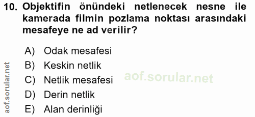 10. soru: Objektifin önündeki netlenecek nesne ile kamerada filmin pozlama noktası arasındaki mesafeye ne ad verilir? A) Odak m…