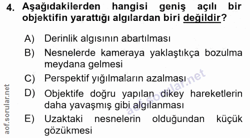 4. soru: Aşağıdakilerden hangisi geniş açılı bir objektifin yarattığı algılardan biri değildir? A) Derinlik algısının abartılm…