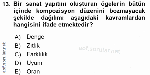 13. soru: Bir sanat yapıtını oluşturan ögelerin bütün içinde kompozisyon düzenini bozmayacak şekilde dağılımı aşağıdaki kavraml…