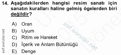 14. soru: Aşağıdakilerden hangisi resim sanatı için sanatın kuralları haline gelmiş ögelerden biri değildir? A) Oran B) Uyum So…