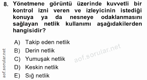 8. soru: Yönetmene görüntü üzerinde kuvvetli bir kontrol izni veren ve izleyicinin istediği konuya ya da nesneye odaklanmasını…