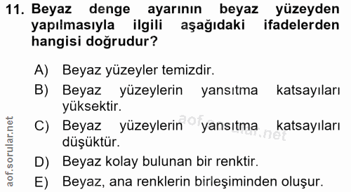 11. soru: Beyaz denge ayarının beyaz yüzeyden yapılmasıyla ilgili aşağıdaki ifadelerden hangisi doğrudur? A) Beyaz yüzeyler tem…