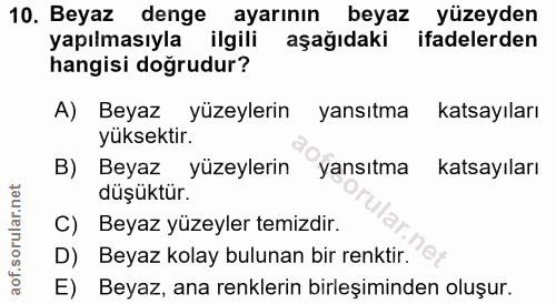 10. soru: Beyaz denge ayarının beyaz yüzeyden yapılmasıyla ilgili aşağıdaki ifadelerden hangisi doğrudur? A) Beyaz yüzeylerin y…