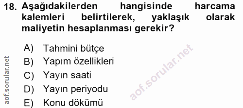 18. soru: Aşağıdakilerden hangisinde harcama kalemleri belirtilerek, yaklaşık olarak maliyetin hesaplanması gerekir? A) Tahmini…
