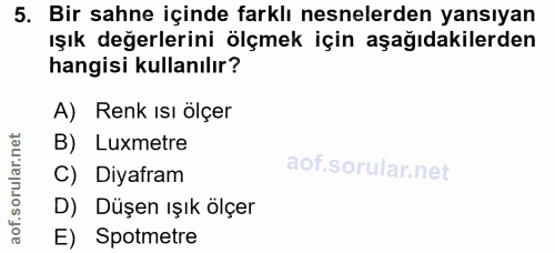 5. soru: Bir sahne içinde farklı nesnelerden yansıyan ışık değerlerini ölçmek için aşağıdakilerden hangisi kullanılır? A) Renk…