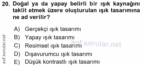 20. soru: Doğal ya da yapay belirli bir ışık kaynağını taklit etmek üzere oluşturulan ışık tasarımına ne ad verilir? A) Gerçekç…