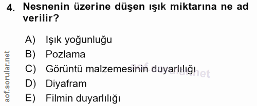4. soru: Nesnenin üzerine düşen ışık miktarına ne ad verilir? A) Işık yoğunluğu B) Pozlama C) Görüntü malzemesinin duyarlılığı…