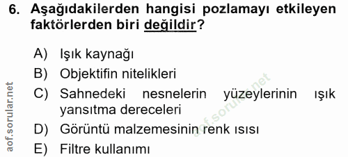 6. soru: Aşağıdakilerden hangisi pozlamayı etkileyen faktörlerden biri değildir? A) Işık kaynağı B) Objektifin nitelikleri C)…