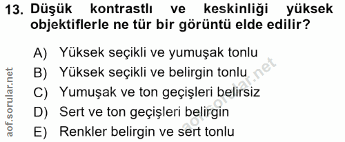 13. soru: Düşük kontrastlı ve keskinliği yüksek objektiflerle ne tür bir görüntü elde edilir? A) Yüksek seçikli ve yumuşak tonl…