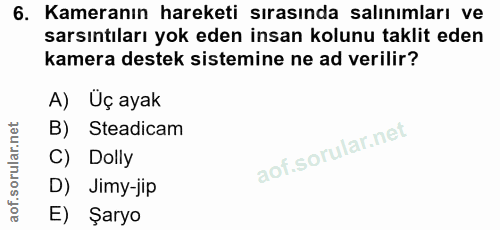 6. soru: Kameranın hareketi sırasında salınımları ve sarsıntıları yok eden insan kolunu taklit eden kamera destek sistemine ne…