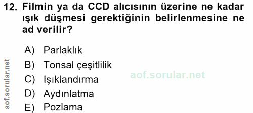 12. soru: Filmin ya da CCD alıcısının üzerine ne kadar ışık düşmesi gerektiğinin belirlenmesine ne ad verilir? A) Parlaklık B)…