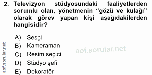 2. soru: Televizyon stüdyosundaki faaliyetlerden sorumlu olan, yönetmenin "gözü ve kulağı" olarak görev yapan kişi aşağıdakile…