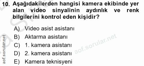 10. soru: Aşağıdakilerden hangisi kamera ekibinde yer alan video sinyalinin aydınlık ve renk bilgilerini kontrol eden kişidir?…
