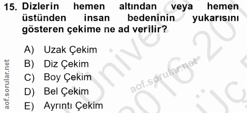 15. soru: Dizlerin hemen altından veya hemen üstünden insan bedeninin yukarısını gösteren çekime ne ad verilir? A) Uzak Çekim B…