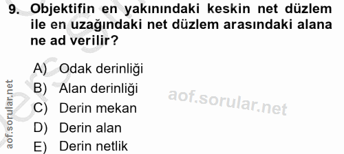 9. soru: Objektifin en yakınındaki keskin net düzlem ile en uzağındaki net düzlem arasındaki alana ne ad verilir? A) Odak deri…