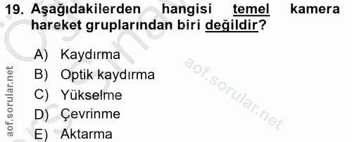 19. soru: Aşağıdakilerden hangisi temel kamera hareket gruplarından biri değildir? A) Kaydırma B) Optik kaydırma SOp C) Yükselm…