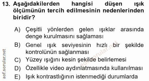 13. soru: Aşağıdakilerden hangisi düşen IŞık ölçümünün tercih edilmesinin nedenlerinden biridir? A) Çeşitli yönlerden gelen ışı…