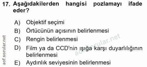 17. soru: Aşağıdakilerden hangisi pozlamayı ifade eder? A) Objektif seçimi B) Örtücünün açısının belirlenmesi C) Rengin belirle…
