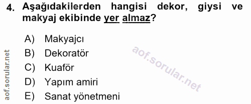 4. soru: Aşağıdakilerden hangisi dekor, giysi ve makyaj ekibinde yer almaz? A) Makyajcı B) Dekoratör C) Kuaför D) Yapım amiri…