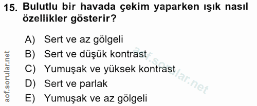 15. soru: Bulutlu bir havada çekim yaparken ışık nasıl özellikler gösterir? A) Sert ve az gölgeli B) Sert ve düşük kontrast C)…