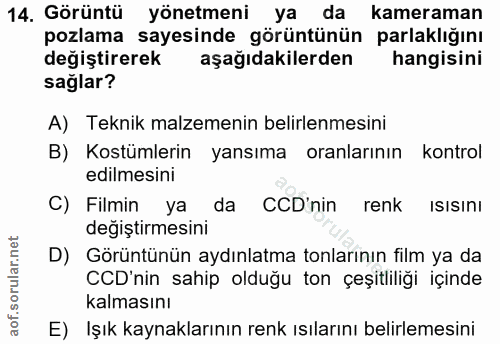 14. soru: Görüntü yönetmeni ya da kameraman pozlama sayesinde görüntünün parlaklığını değiştirerek aşağıdakilerden hangisini sa…