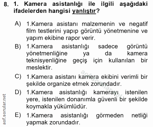 8. soru: 1. Kamera asistanlığı ile ilgili aşağıdaki ifadelerden hangisi yanlıştır? A) .Kamera asistanı malzemenin ve negatif f…