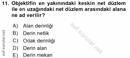 11. soru: Objektifin en yakınındaki keskin net düzlem ile en uzağındaki net düzlem arasındaki alana ne ad verilir? A) Alan deri…