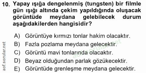 10. soru: Yapay ışığa dengelenmiş (tungsten) bir filmle gün ışığı altında çekim yapıldığında oluşacak görüntüde meydana gelebil…
