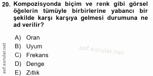 20. soru: Kompozisyonda biçim ve renk gibi görsel öğelerin tümüyle birbirlerine yabancı bir şekilde karşı karşıya gelmesi durum…