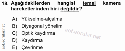 18. soru: Aşağıdakilerden hangisi temel kamera hareketlerinden biri değildir? A) Yükselme-alçalma B) Diyagonal yönelim C) Optik…