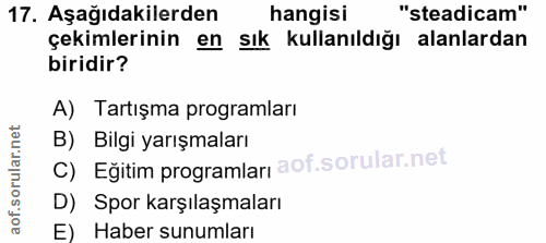 17. soru: Aşağıdakilerden hangisı "steadicam" çekimlerinin en sık kullanıldığı alanlardan biridir? A) Tartışma programları B) B…