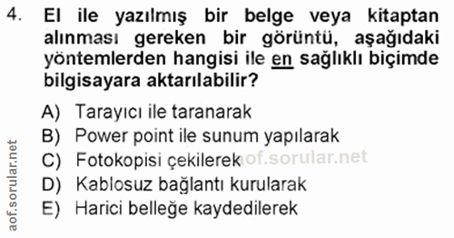 4. soru: El ile yazılmış bir belge veya kitaptan alınması gereken bir görüntü, aşağıdaki yöntemlerden hangisi ile en sağlıklı…